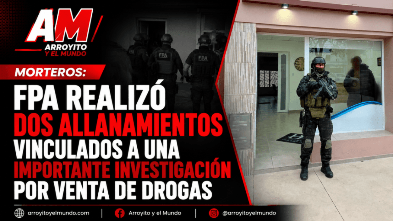 MORTEROS: FPA REALIZÓ DOS ALLANAMIENTOS VINCULADOS A UNA IMPORTANTE INVESTIGACIÓN POR VENTA DE DROGAS