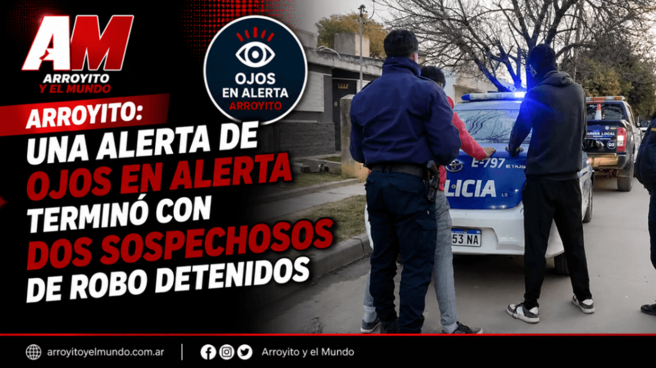 Arroyito: una alerta de Ojos en Alerta terminó con dos sospechosos de robo detenidos
